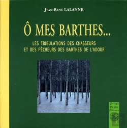 Bertrand.pt - O Mes Barthes ; Les Tribulations Des Chasseurs Et Des Pêcheurs Des Barthes De L'Adour