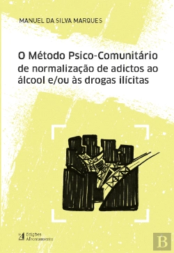Bertrand.pt - O Método Psico-comunitário de Normalização de Adictos ao Álcool e/ou às Drogas Ilícitas