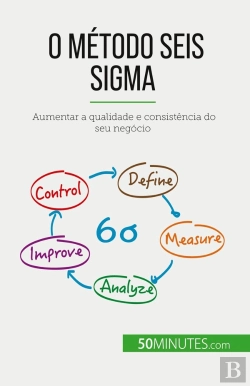 Bertrand.pt - O Método Seis Sigma : Aumentar A Qualidade E Consistência Do Seu Negócio