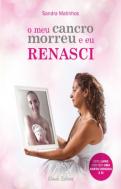 O Meu Cancro Morreu e Eu Renasci