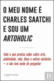 O  Meu Nome é Charles Saatchi e Sou um Artoholic
