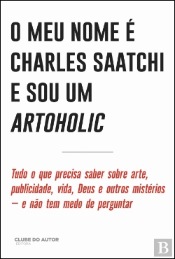 Bertrand.pt - O  Meu Nome é Charles Saatchi e Sou um Artoholic