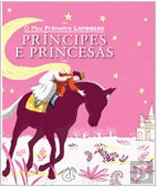 O Meu Primeiro Larousse de Príncipes e Princesas