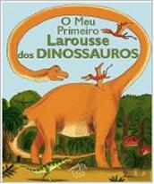 O Meu Primeiro Larousse dos Dinossauros