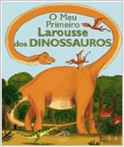 O Meu Primeiro Larousse dos Dinossauros