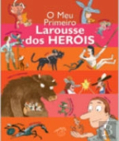 O Meu Primeiro Larousse dos Heróis