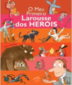 Bertrand.pt - O Meu Primeiro Larousse dos Heróis