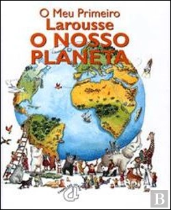 Bertrand.pt - O Meu Primeiro Larousse - O Nosso Planeta