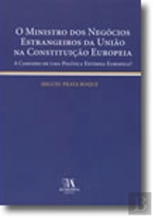 O Ministro dos Negócios Estrangeiros da União na Constituição Europeia - A Caminho de uma Política Externa Europeia?