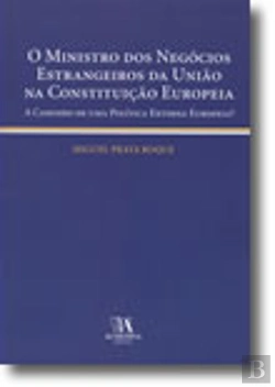 Bertrand.pt - O Ministro dos Negócios Estrangeiros da União na Constituição Europeia - A Caminho de uma Política Externa Europeia?