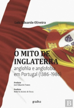 Bertrand.pt - O Mito de Inglaterra Anglofilia e Anglofobia em Portugal (1386-1986)