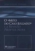 O «Mito do Caso Julgado» e a Revisão Propter Nova