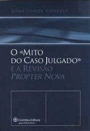 O «Mito do Caso Julgado» e a Revisão Propter Nova