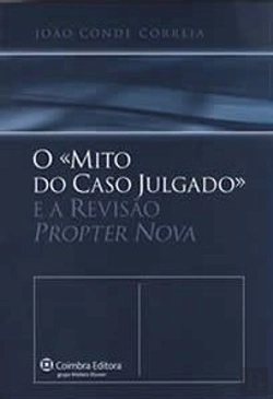 Bertrand.pt - O «Mito do Caso Julgado» e a Revisão Propter Nova