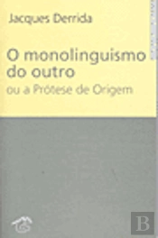 O Monolinguismo do Outro ou a Prótese de Origem
