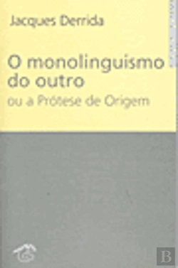 Bertrand.pt - O Monolinguismo do Outro ou a Prótese de Origem