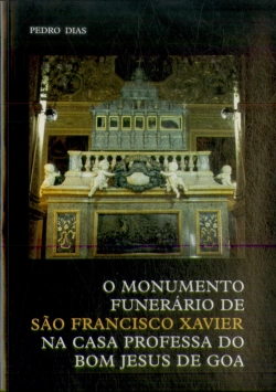 Bertrand.pt - O Monumento Funerário de São Francisco Xavier na Casa Professa do Bom Jesus de Goa