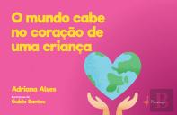 O Mundo Cabe no Coração de Uma Criança