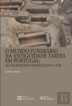 O Mundo Funerário na Antiguidade Tardia em Portugal