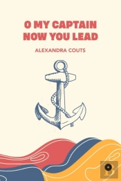 O My Captain Now You Lead