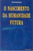 O Nascimento da Humanidade Futura