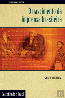 Bertrand.pt - O Nascimento Da Imprensa Brasileira