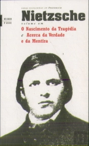 O Nascimento da Tragédia e  Acerca da Verdade e da Mentira - Volume 1