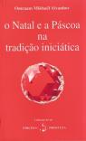 O Natal e a Páscoa na Tradição Iniciática