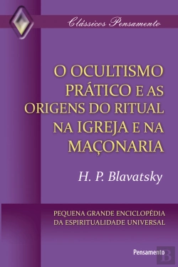 Bertrand.pt - O Ocultismo Prático E As Origens Do Ritual Na Igreja E Na Maçonaria
