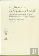 O Orçamento da Segurança Social - Enquadramento da Situação Financeira do Sistema de Segurança Social Português