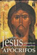 O Outro Jesus Segundo os Evangelhos Apócrifos