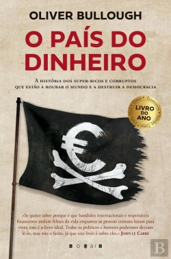Bertrand.pt - O País Do Dinheiro: A História Dos Super-Ricos E Corruptos Que Estão A Roubar O Mundo E A Destruir A Democracia