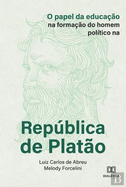 Bertrand.pt - O Papel Da Educação Na Formação Do Homem Político Na República De Platão