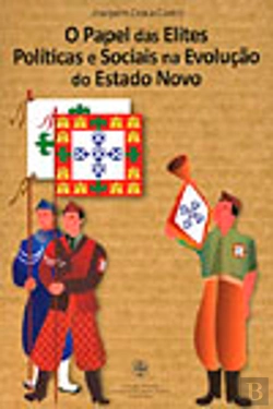 Bertrand.pt - O Papel das Elites Políticas e Sociais na Evolução do Estado Novo
