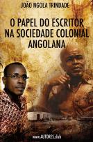 O Papel do Escritor na Sociedade Colonial Angolana