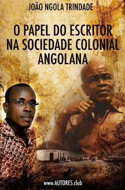 Bertrand.pt - O Papel do Escritor na Sociedade Colonial Angolana