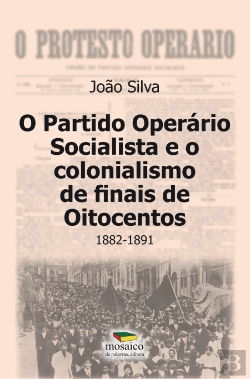 Bertrand.pt - O Partido Operário Socialista e o Colonialismo de Finais de Oitocentos