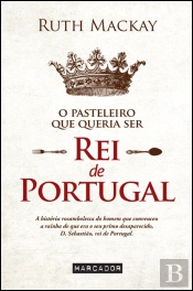 O Pasteleiro que Queria Ser Rei de Portugal