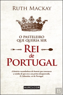 Bertrand.pt - O Pasteleiro que Queria Ser Rei de Portugal