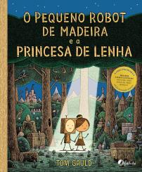 O Pequeno Robot de Madeira e a Princesa de Lenha