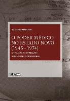 O Poder Médico no Estado Novo (1945-1974)