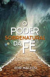 O Poder Sobrenatural Da Fé