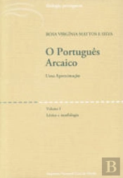 O Português Arcaico - Uma Aproximação - Vol. I