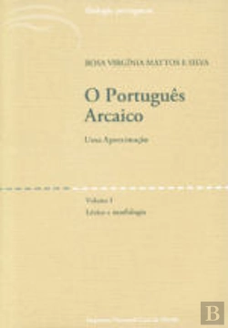 Bertrand.pt - O Português Arcaico - Uma Aproximação - Vol. I