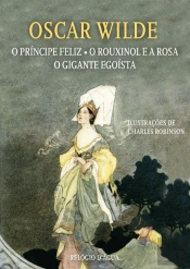 O Príncipe Feliz - O Rouxinol e a Rosa - O Gigante Egoísta