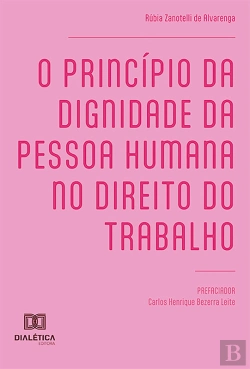 Bertrand.pt - O Princípio Da Dignidade Da Pessoa Humana No Direito Do Trabalho
