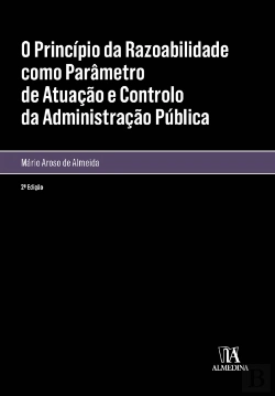 Bertrand.pt - O Princípio da Razoabilidade como Parâmetro de Atuação e Controlo da Administração Pública