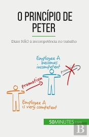 O Principio De Peter : Dizer Não À Incompetência No Trabalho