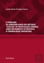 O Problema da Admissibilidade dos Métodos “Ocultos” de Investigação Criminal Como Instrumento de Resposta à Criminalidade Organizada