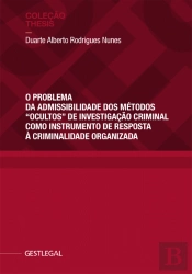 O Problema da Admissibilidade dos Métodos “Ocultos” de Investigação Criminal Como Instrumento de Resposta à Criminalidade Organizada